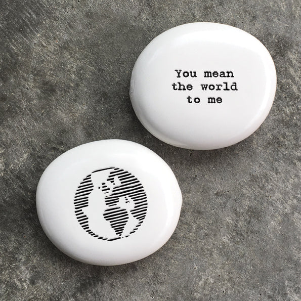 Porcelain Pebble | You mean the world to me